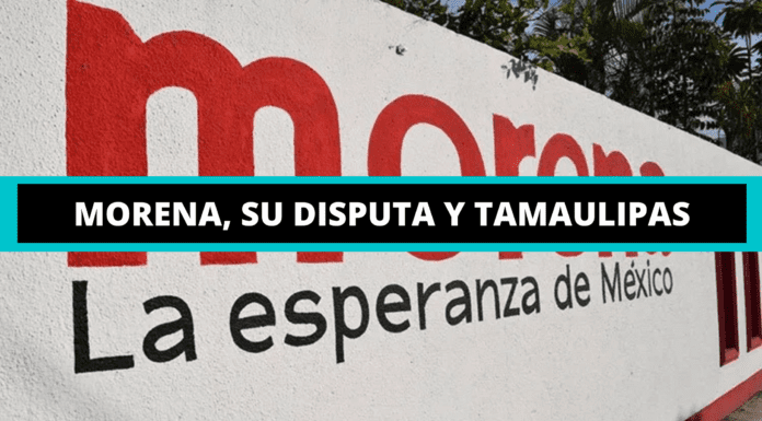 MORENA, SU DISPUTA Y TAMAULIPAS