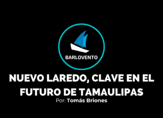 NUEVO LAREDO, CLAVE EN EL FUTURO DE TAMAULIPAS